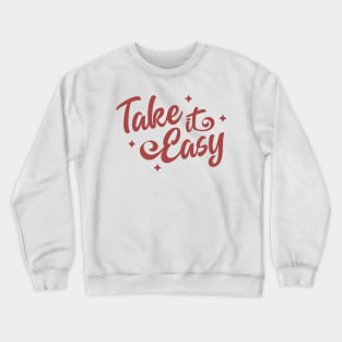 Take It Easy | Inspirational Quote Crewneck Sweatshirt